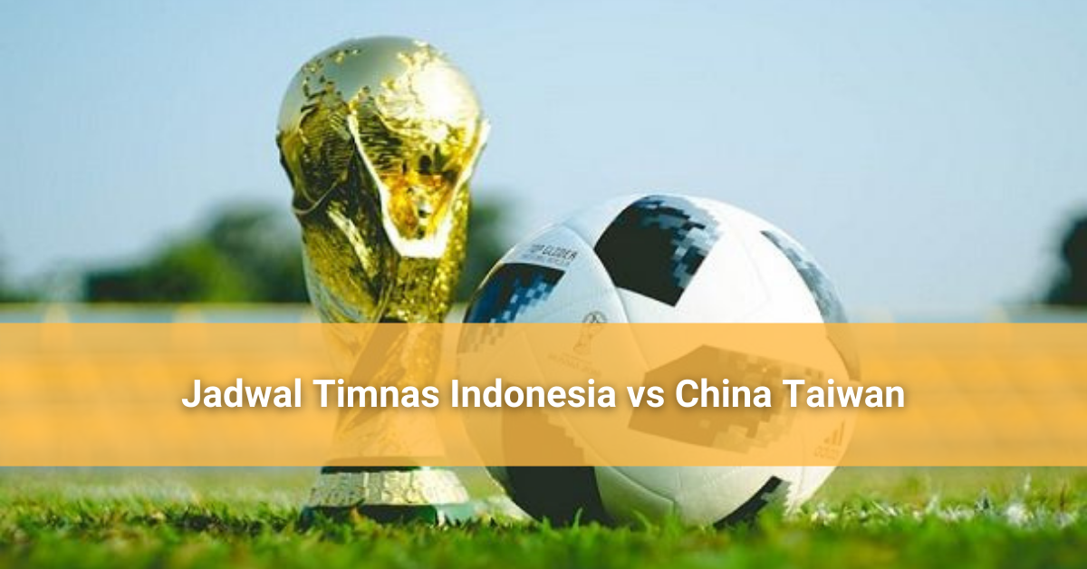 Jadwal Timnas Indonesia vs China Taiwan