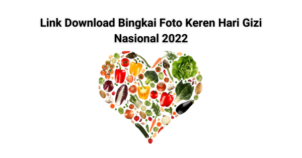 Link Download Bingkai Foto Keren Hari Gizi Nasional 2022